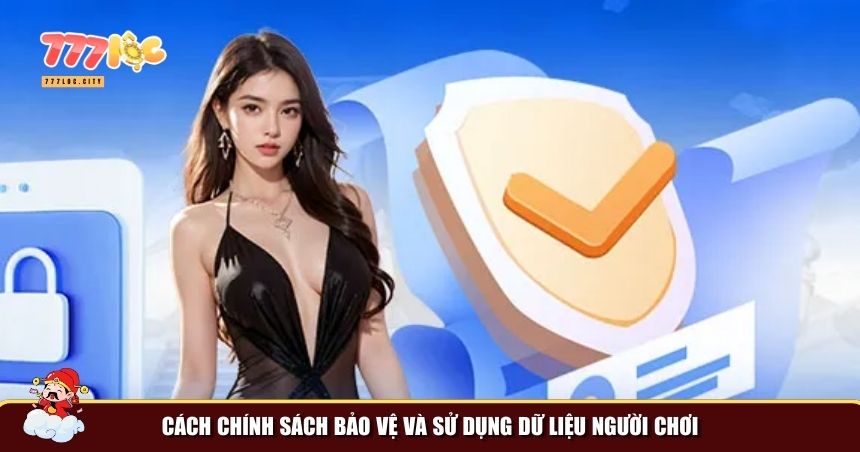 Chính Sách Bảo Mật – Đảm Bảo An Toàn Cho Hội Viên 777loc 2 Cách 777loc bảo vệ và sử dụng dữ liệu